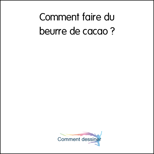 Comment faire du beurre de cacao